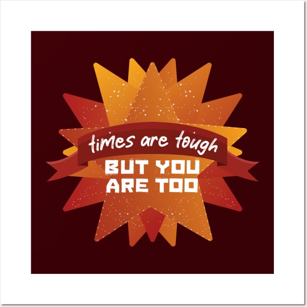 Tough Times Tougher You [meteor] Wall Art by deadbeatprince typography